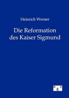 Heinrich Werner Die Reformation Des Kaiser Sigmund 3863828402 Book Cover