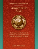Acupressure Meridian Atlas: Integrative Acupressure B0B9PTTMN8 Book Cover
