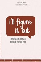I'll figure it out: How ableism impacts disabled people's lives 2957226812 Book Cover