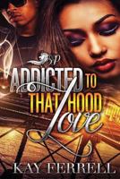 Addicted to That Hood Love 1543021387 Book Cover