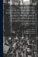 Der Kapitains Portlock's Und Dixon's Reise Um Die Welt In Den Jahren 1785 Bis 1788 In Den Schiffen König Georg Und Königin Charlotte 1021573299 Book Cover