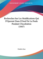 Recherches Sur Les Modifications Qui S'Operent Dans L'Oeuf De La Poule Pendant L'Incubation 1160242739 Book Cover