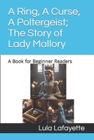 A Ring, A Curse, A Poltergeist; The Story of Lady Mallory: A Book for Beginner Readers B0CMD7Q8NK Book Cover