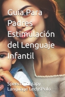 Guia Para Padres Estimulación del Lenguaje Infantil (Spanish Edition) B0DQY71Z58 Book Cover