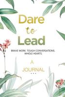 A JOURNAL Dare to Lead: Brave Work. Tough Conversations. Whole Hearts: A Gratitude and Leadership Journal 1950171949 Book Cover