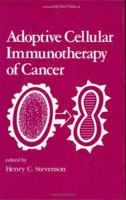 Adoptive Cellular Immunotherapy of Cancer (Immunology Series) 0824781112 Book Cover