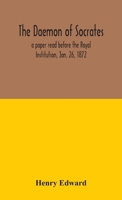 The daemon of Socrates: a paper read before the Royal Institution, Jan. 26, 1872 9354042724 Book Cover