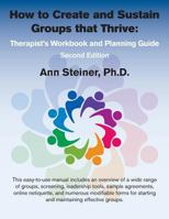 How to Create and Sustain Groups that Thrive: Therapist’s Workbook and Planning Guide 0991382617 Book Cover