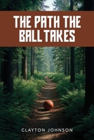 Path the Ball Takes 1633574652 Book Cover