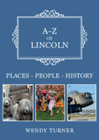 A-Z of Lincoln: Places-People-History 1398100102 Book Cover