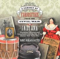 A Cabinet of Curiosities from the Civil War in Indiana: Important, Moving and Sometimes Odd Stories of the Human Side of the War 099639494X Book Cover