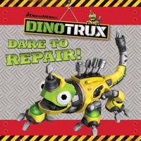 Dare to Repair! storybook (Dinotrux) 1444935925 Book Cover