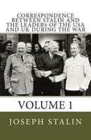 Correspondence Between Stalin and the Leaders of the USA and UK During the War: Vol 1 1490923578 Book Cover