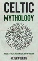 Celtic Mythology: A Guide to Celtic History, Gods, and Mythology 1761037196 Book Cover