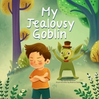 My Jealousy Goblin: A Playful Children’s Story About Jealousy, Empathy, and Learning to Shine with Confidence (Big Feelings, Little Stories Series) B0FNL9LQR6 Book Cover