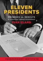 Eleven Presidents: Promises vs. Results in Achieving Limited Government 1598133063 Book Cover