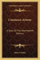 Constance Aylmar. A Story of the Seventeenth Century 0548455082 Book Cover