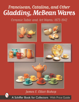 Franciscan, Catalina, and Other Gladding, McBean Wares: Ceramic Table and Art Wares: 1873-1942 0764314122 Book Cover