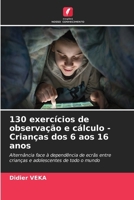 130 exercícios de observação e cálculo - Crianças dos 6 aos 16 anos (Portuguese Edition) 6630023781 Book Cover