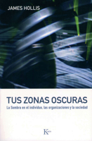 Tus zonas oscuras: La sombra en el individuo, las organizaciones y la sociedad 8472456749 Book Cover
