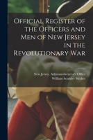 Official Register of the Officers and men of New Jersey in the Revolutionary War 1015475159 Book Cover