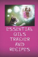 Essential Oils Tracker and Recipes: Ultimate Workbook to Track Your Favorite Blends with 96 Diffuser Recipes Gift Book 1099065925 Book Cover