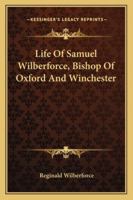 Life of the Right Reverend Samuel Wilberforce, D. D.: Lord Bishop of Oxford and Afterwards of Winchester, With Selections From His Diaries and Correspondence 1016985517 Book Cover