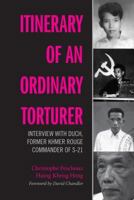 Itinerary of an Ordinary Torturer: Interview with Duch, Former Khmer Rouge Commander of S-21 616215114X Book Cover