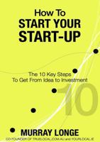 How To Start Your Start-Up: The 10 Key Steps to Get From Idea to Investment 1764543726 Book Cover