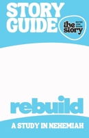 Rebuild: A Study Guide for Exploring Nehemiah and Restoring Community (Story Guides) B0GNH36NGH Book Cover