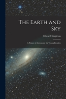 The Earth and Sky; a Primer of Astronomy for Young Readers 1015729487 Book Cover