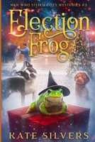 Election Frog (Men Who Stitch Mysteries) B0DD36LMCB Book Cover