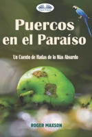 Puercos en el Paraíso: Un Cuento de Hadas de lo Más Absurdo 8835433800 Book Cover