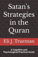 Satan's Strategies in the Quran: A Cognitive and Psychological Practical Guide (Part of the CALL series) B0DXVGMT4M Book Cover