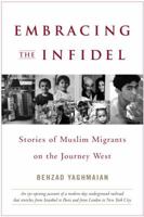 Embracing the Infidel: Stories of Muslim Migrants on the Journey West 0553382942 Book Cover