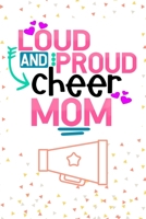 Loud And Proud Cheer Mom: Cute Cheerleading Gifts For Moms Of Cheerleaders-Blank Paperback Journal, Perfect For Reminders, Shopping Lists, To-Do Lists And More! 1677890932 Book Cover