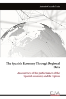 The Spanish Economy Through Regional Data: An overview of the performance of the Spanish economy and its regions 9999314783 Book Cover