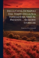 Della Citta Di Napoli Dal Tempo Della Sua Fondazione Sino Al Presente ... Memorie Storiche: (Mit 1 Plan Der Stadt Neapel Pag. 590)... 1272235513 Book Cover