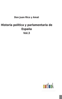 Historia política y parlamentaria de España: Vol.3 3752485175 Book Cover