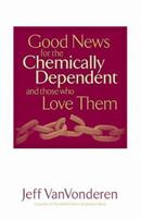 Good News for the Chemically Dependent and Those Who Love Them 0764200380 Book Cover