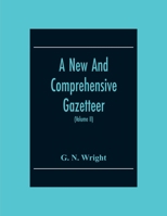 A New And Comprehensive Gazetteer; Being A Delineation Of The Present State Of The World From The Most Recent Authorities Arranged In Alphabetical Ord 9354303382 Book Cover