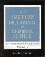 The American Dictionary of Criminal Justice: Key Terms and Major Court Cases (3rd Edition) 0810854066 Book Cover