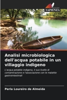 Analisi microbiologica dell'acqua potabile in un villaggio indigeno: L'acqua potabile indigena, il suo livello di contaminazione e l'associazione con le malattie gastrointestinali 6206374971 Book Cover