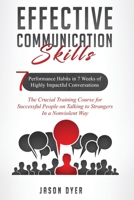 Effective Communication Skills: 7 Performance Habits in 7 Weeks of Highly Impactful Conversations - The Crucial Training Course for Successful People on Talking to Strangers In a Nonviolent Way B086PLTXH6 Book Cover