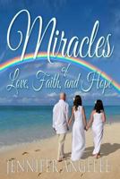 Miracles of Love, Faith, and Hope 1533428328 Book Cover