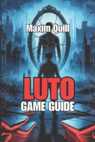 Luto Game Guide: Exploring the Haunting World of Guilt, And Redemption B0FJVZZKWK Book Cover