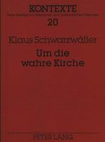 Um Die Wahre Kirche: Ekklesiologische Studien 363130059X Book Cover