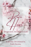 A Pure Heart Desperately Devoted to God B0C125CYGZ Book Cover