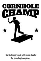 Cornhole Champ: Cornhole scorebook with score sheets for bean bag toss games 1794157093 Book Cover