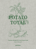 Potato Total: Timeless Recipes for Every Home Cook 3967041646 Book Cover